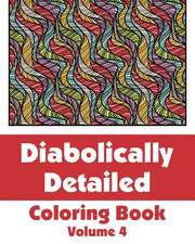 Diabolically Detailed Coloring Book (Volume 4)