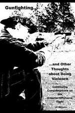 Gunfighting, and Other Thoughts about Doing Violence, Vol. 2