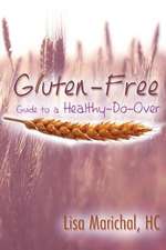 Gluten-Free Guide to a Healthy-Do-Over