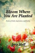 Bloom Where You Are Planted