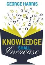 Knowledge Shall Increase