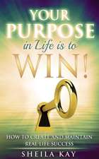 Your Purpose in Life Is to Win!