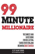 99 Minute Millionaire: The Simplest and Easiest Book Ever on Getting Started Investing and Becoming Rock Star Rich