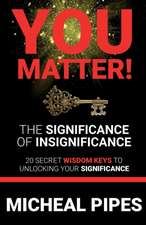 YOU MATTER! The Significance of Insignificance