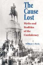 The Cause Lost: Myths and Realities of the Confederacy