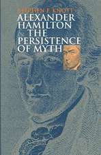 Alexander Hamilton and the Persistence of Myth