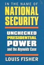 In the Name of National Security: Unchecked Presidential Power and the Reynolds Case