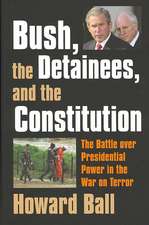 Bush, the Detainees, & the Constitution: The Battle Over Presidential Power in the War on Terror