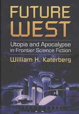 Future West: Utopia and Apocalypse in Frontier Science Fiction