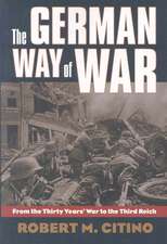 The German Way of War: From the Thirty Years' War to the Third Reich