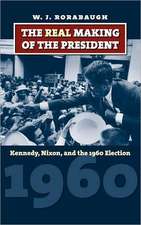 The Real Making of the President: Kennedy, Nixon, and the 1960 Election