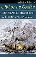 Gibbons v. Ogden: John Marshall, Steamboats, and the Commerce Clause