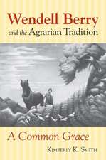 Wendell Berry and the Agrarian Tradition: A Common Grace