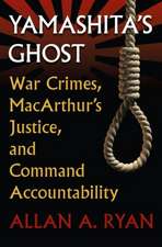 Yamashita's Ghost: War Crimes, MacArthur's Justice, and Command Accountability