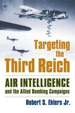 Targeting the Third Reich: Air Intelligence and the Allied Bombing Campaigns