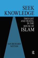 Seek Knowledge: Thought and Travel in the House of Islam