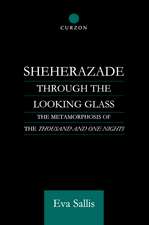 Sheherazade Through the Looking Glass: The Metamorphosis of the 'Thousand and One Nights'