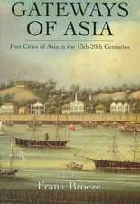 Gateways Of Asia: Port Cities of Asia in the 13th-20th Centuries