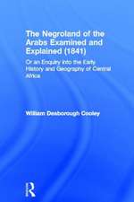 The Negroland of the Arabs Examined and Explained (1841): Or an Enquiry into the Early History and Geography of Central Africa