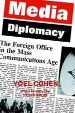 Media Diplomacy: The Foreign Office in the Mass Communications Age