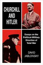 Churchill and Hitler: Essays on the Political-Military Direction of Total War