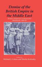 Demise of the British Empire in the Middle East: Britain's Responses to Nationalist Movements, 1943-55