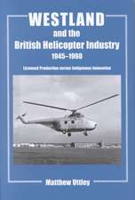 Westland and the British Helicopter Industry, 1945-1960: Licensed Production versus Indigenous Innovation