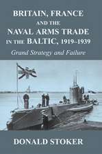 Britain, France and the Naval Arms Trade in the Baltic, 1919 -1939: Grand Strategy and Failure