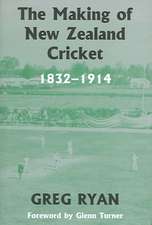 The Making of New Zealand Cricket: 1832-1914