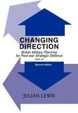 Changing Direction: British Military Planning for Post-war Strategic Defence, 1942-47