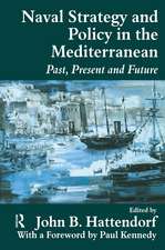 Naval Policy and Strategy in the Mediterranean: Past, Present and Future