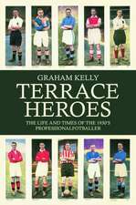 Terrace Heroes: The Life and Times of the 1930s Professional Footballer