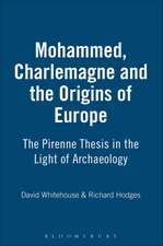 Mohammed, Charlemagne and the Origins of Europe: The Pirenne Thesis in the Light of Archaeology