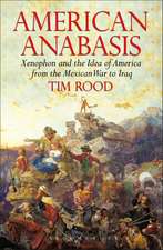 American Anabasis: Xenophon and the Idea of America from the Mexican War to Iraq