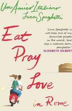 Spaghetti, L: Eat Pray Love In Rome