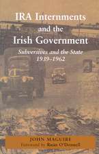 IRA Internments and the Irish Government: Subversives and the State, 1939-1962