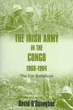 The Irish Army in the Congo, 1960-1964: The Far Battalions