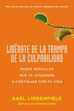 Libérate de la trampa de la culpabilidad: Pasos sencillos que te ayudarán a continuar con tu vida