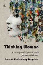 Thinking Woman: A Philosophical Approach to the Quandary of Gender