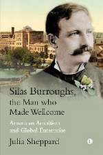 Silas Burroughs, the Man who Made Wellcome