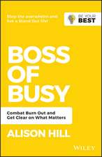 Boss of Busy: Combat Burn Out and Get Clear on What Matters