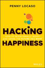 Hacking Happiness: How to Intentionally Adapt and Shape the Future You Want