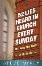 52 Lies Heard in Church Every Sunday: And Why the Truth Is So Much Better