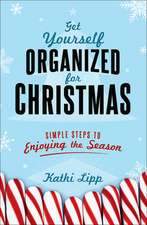 Get Yourself Organized for Christmas: Simple Steps to Enjoying the Season