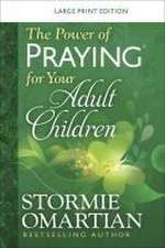 The Power of Praying for Your Adult Children Large Print