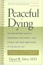 Peaceful Dying: The Step-by-step Guide To Preserving Your Dignity, Your Choice, And Your Inner Peace At The End Of Life