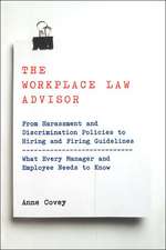 The Workplace Law Advisor: From Harassment And Discrimination Policies To Hiring And Firing Guidelines -- What Every Manager And Employee Needs To Know