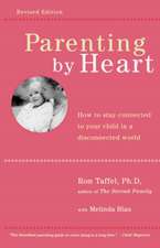 Parenting By Heart: How To Be In Charge, Stay Connected, And Instill Your Values, When It Feels Like You've Only Got 15 Minutes A Day