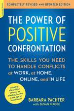 The Power of Positive Confrontation: The Skills You Need to Handle Conflicts at Work, at Home, Online, and in Life, completely revised and updated edition