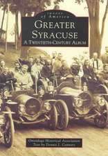 Greater Syracuse: A Twentieth-Century Album